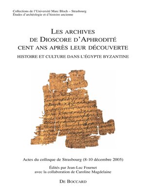 cover image of Les archives de Dioscore d'Aphrodite cent ans apres leur decouverte. Histoire et culture dans l'Egypte byzantine